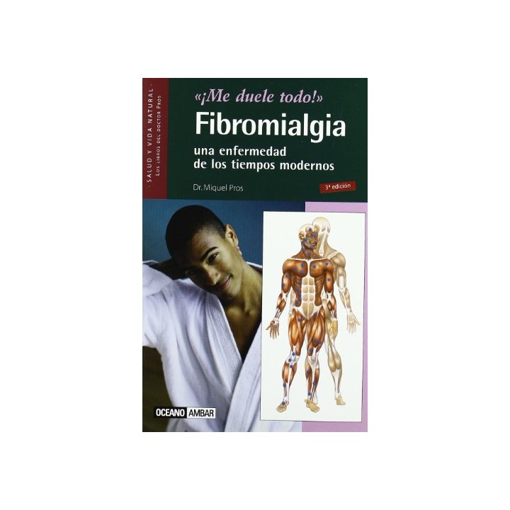 '¡Me Duele Todo!'. Fibromialgia, una Enfermedad de los Tiempos Modernos